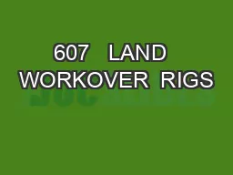 607   LAND  WORKOVER  RIGS