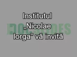Institutul „Nicolae Iorga” vă invită