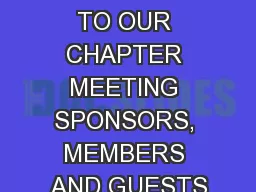 WELCOME TO OUR CHAPTER MEETING SPONSORS, MEMBERS AND GUESTS