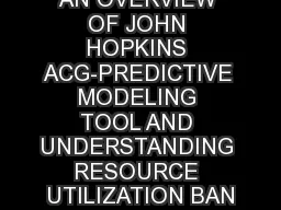 AN OVERVIEW OF JOHN HOPKINS ACG-PREDICTIVE MODELING TOOL AND UNDERSTANDING RESOURCE UTILIZATION