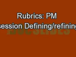 Rubrics: PM session Defining/refining