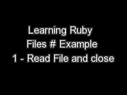 Learning Ruby  Files # Example 1 - Read File and close