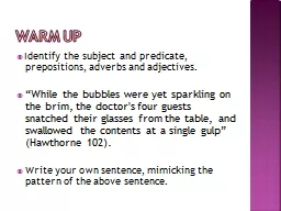 Warm up Identify the subject and predicate, prepositions, adverbs and adjectives.