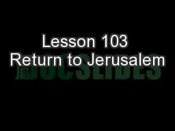 Lesson 103 Return to Jerusalem