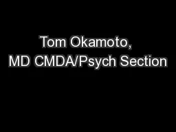 Tom Okamoto, MD CMDA/Psych Section