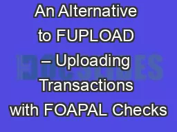An Alternative to FUPLOAD – Uploading Transactions with FOAPAL Checks