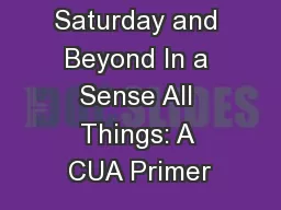 Saturday and Beyond In a Sense All Things: A CUA Primer