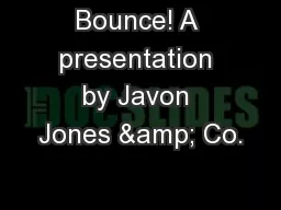 Bounce! A presentation by Javon Jones & Co.
