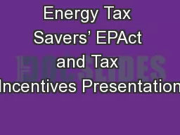 Energy Tax Savers’ EPAct and Tax Incentives Presentation