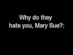 Why do they hate you, Mary Sue?: