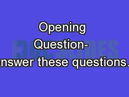 Opening Question-  Answer these questions…