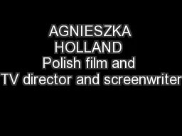 AGNIESZKA HOLLAND Polish film and TV director and screenwriter