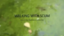 WALKING WITH SCUM Jesus invites Matthew to follow him
