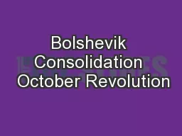 Bolshevik Consolidation  October Revolution