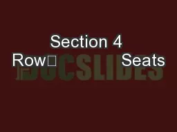 Section 4 Row	             Seats