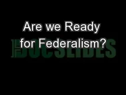 Are we Ready for Federalism?