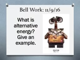 Bell Work: 11/9/16 What is alternative energy? Give an example.