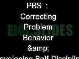 School-wide PBS  :  Correcting Problem Behavior & Developing Self-Discipline