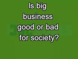 Is big business good or bad for society?