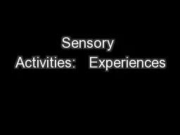Sensory Activities:   Experiences