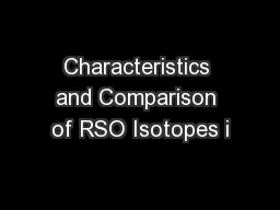 Characteristics and Comparison of RSO Isotopes i