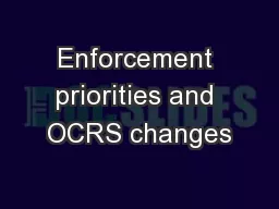 Enforcement priorities and OCRS changes