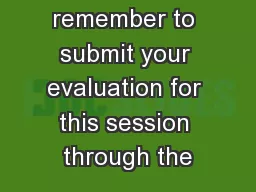 Title Please remember to submit your evaluation for this session through the