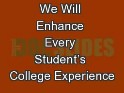 We Will Enhance Every Student’s College Experience