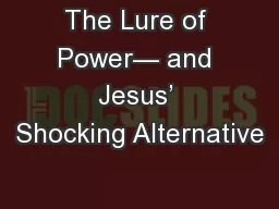 The Lure of Power— and Jesus’ Shocking Alternative