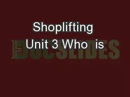 Shoplifting Unit 3 Who  is