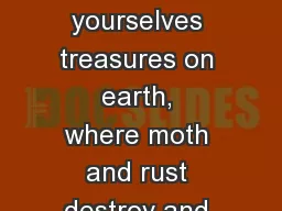 19   “Do not lay up for yourselves treasures on earth, where moth and rust destroy