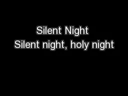 Silent Night Silent night, holy night