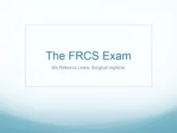 The FRCS Exam Ms  Rebecca Lewis, Surgical registrar