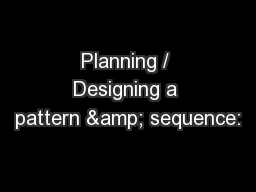 Planning / Designing a pattern & sequence: