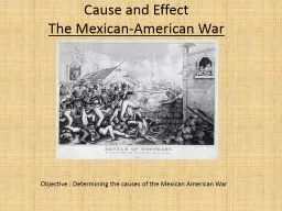 Cause and Effect The Mexican-American War