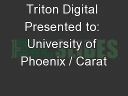 Triton Digital Presented to: University of Phoenix / Carat