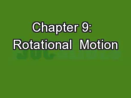 Chapter 9:  Rotational  Motion
