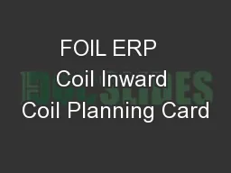 FOIL ERP  Coil Inward Coil Planning Card