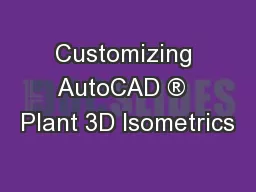 Customizing AutoCAD ®  Plant 3D Isometrics