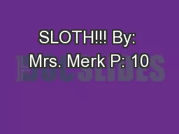 SLOTH!!! By: Mrs. Merk P: 10