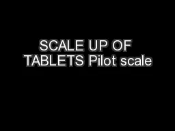 SCALE UP OF TABLETS Pilot scale