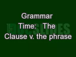 Grammar Time:   The Clause v. the phrase