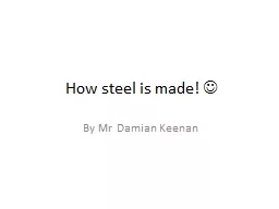 How steel is made!   By Mr Damian Keenan