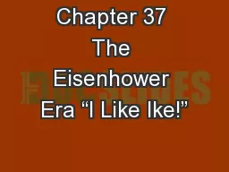 Chapter 37 The Eisenhower Era “I Like Ike!”