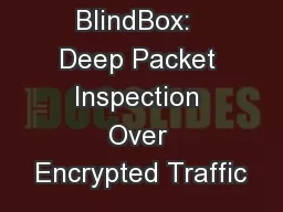BlindBox:  Deep Packet Inspection Over Encrypted Traffic