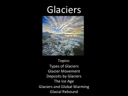 Glaciers Topics: Types  of Glaciers