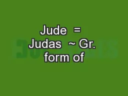 Jude  =  Judas  ~ Gr. form of