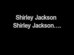 Shirley Jackson Shirley Jackson….