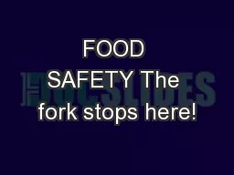 FOOD SAFETY The fork stops here!