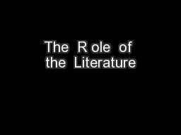 The  R ole  of the  Literature